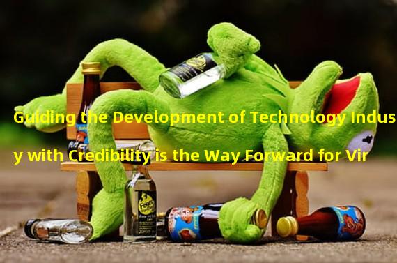 Guiding the Development of Technology Industry with Credibility is the Way Forward for Virtual People