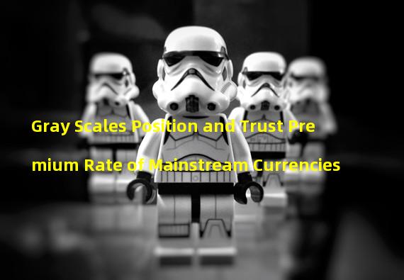 Gray Scales Position and Trust Premium Rate of Mainstream Currencies