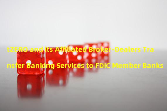 tZERO and its Affiliated Broker-Dealers Transfer Banking Services to FDIC Member Banks