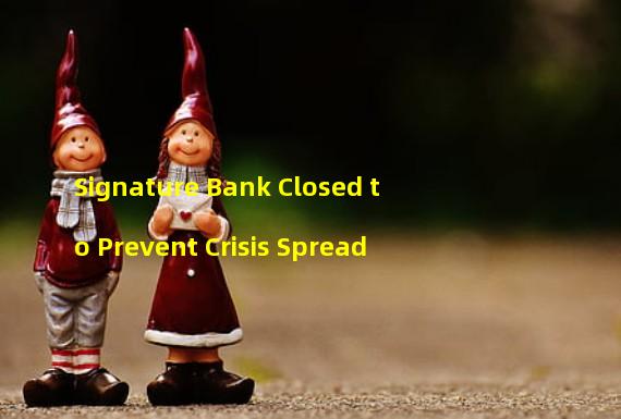 Signature Bank Closed to Prevent Crisis Spread