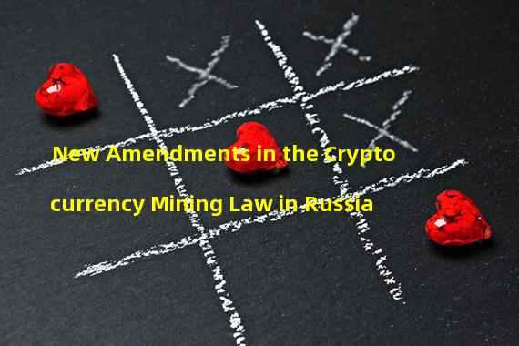 New Amendments in the Cryptocurrency Mining Law in Russia