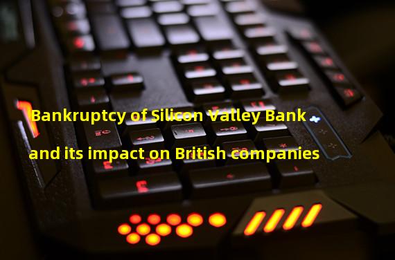 Bankruptcy of Silicon Valley Bank and its impact on British companies 