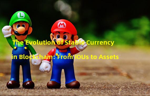 The Evolution of Stable Currency in Blockchain: From IOUs to Assets 