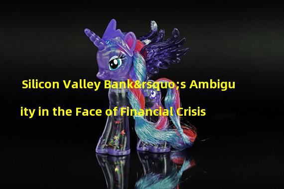 Silicon Valley Bank’s Ambiguity in the Face of Financial Crisis