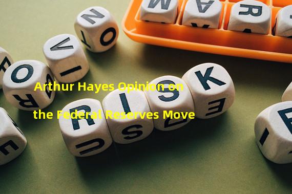 Arthur Hayes Opinion on the Federal Reserves Move
