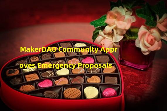 MakerDAO Community Approves Emergency Proposals