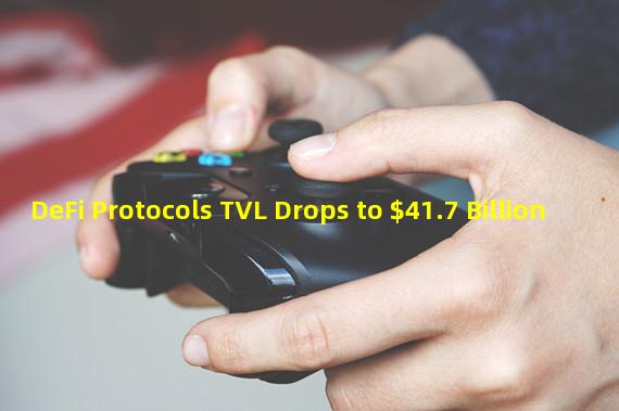 DeFi Protocols TVL Drops to $41.7 Billion