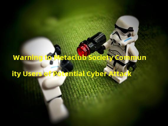 Warning to Metaclub Society Community Users of Potential Cyber Attack