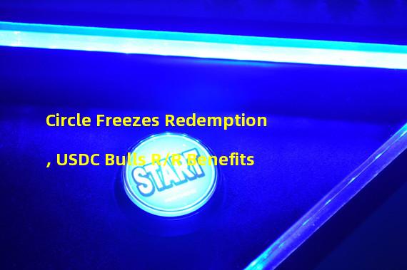 Circle Freezes Redemption, USDC Bulls R/R Benefits