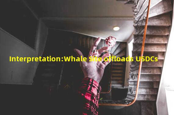 Interpretation:Whale Site offloads USDCs