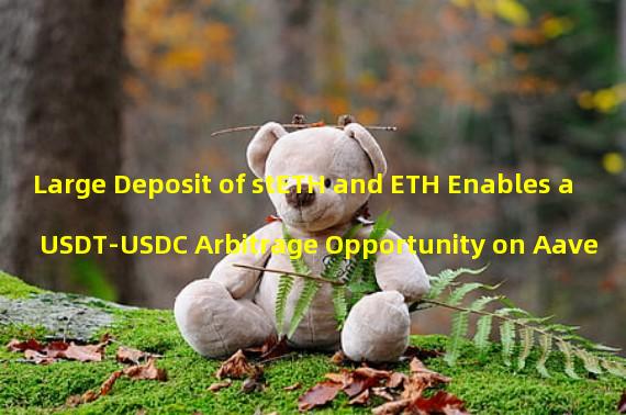 Large Deposit of stETH and ETH Enables a USDT-USDC Arbitrage Opportunity on Aave 