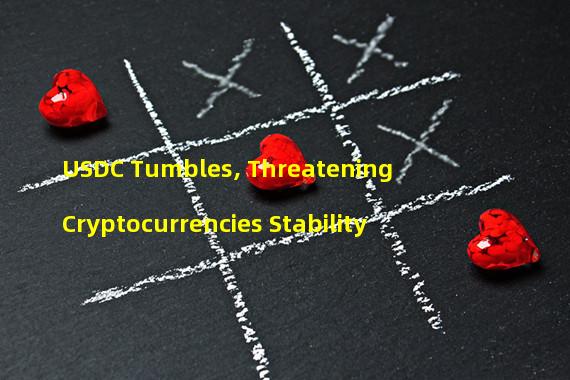 USDC Tumbles, Threatening Cryptocurrencies Stability