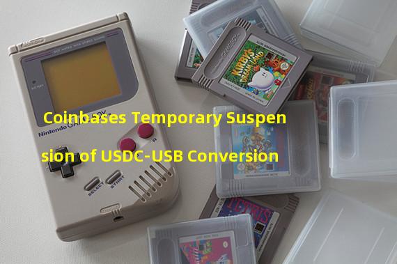 Coinbases Temporary Suspension of USDC-USB Conversion