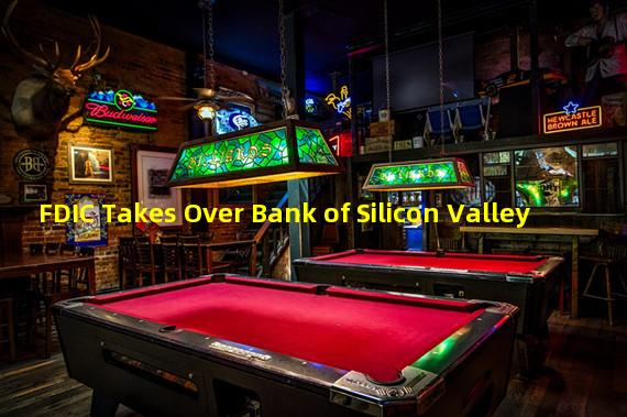 FDIC Takes Over Bank of Silicon Valley