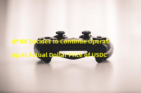 dYdX Decides to Continue Operating at Actual Dollar Price of USDC