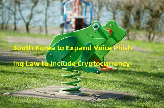 South Korea to Expand Voice Phishing Law to Include Cryptocurrency