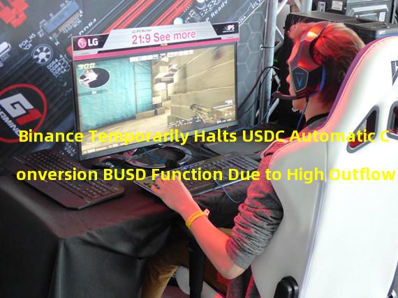Binance Temporarily Halts USDC Automatic Conversion BUSD Function Due to High Outflow
