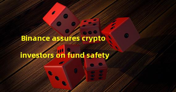 Binance assures crypto investors on fund safety