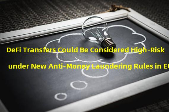 DeFi Transfers Could Be Considered High-Risk under New Anti-Money Laundering Rules in EU
