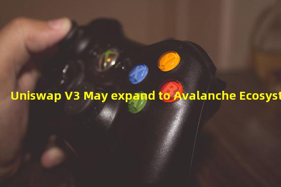 Uniswap V3 May expand to Avalanche Ecosystem
