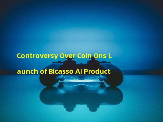 Controversy Over Coin Ons Launch of Bicasso AI Product 