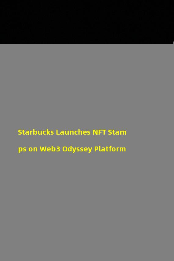 Starbucks Launches NFT Stamps on Web3 Odyssey Platform