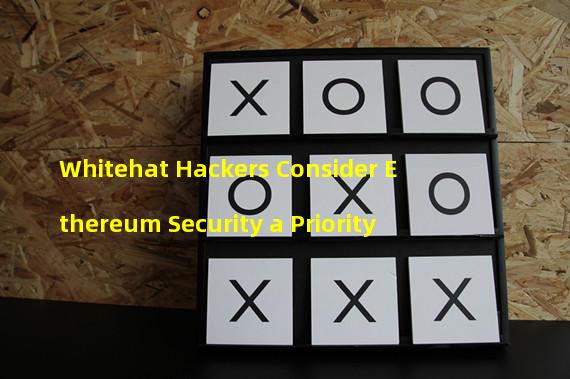 Whitehat Hackers Consider Ethereum Security a Priority