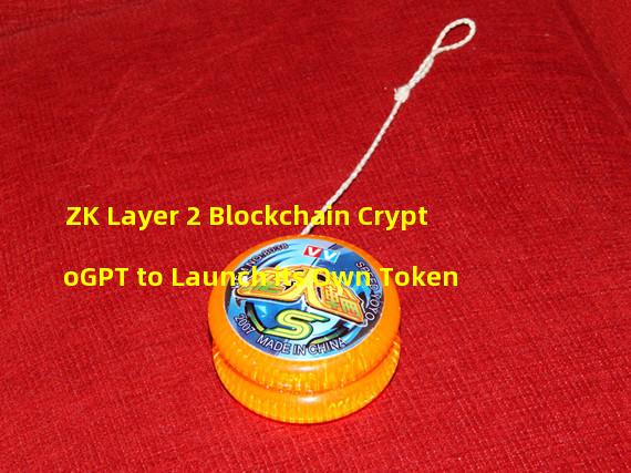 ZK Layer 2 Blockchain CryptoGPT to Launch its Own Token