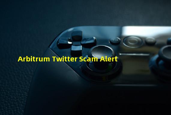 Arbitrum Twitter Scam Alert
