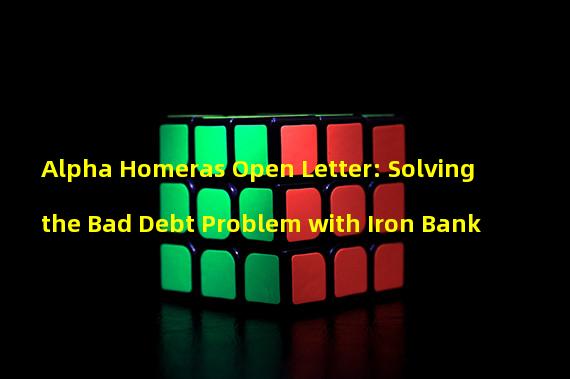 Alpha Homeras Open Letter: Solving the Bad Debt Problem with Iron Bank
