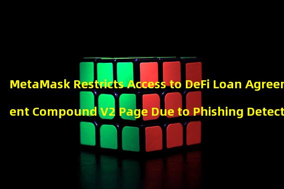 MetaMask Restricts Access to DeFi Loan Agreement Compound V2 Page Due to Phishing Detection