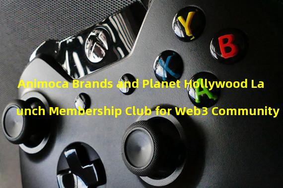 Animoca Brands and Planet Hollywood Launch Membership Club for Web3 Community