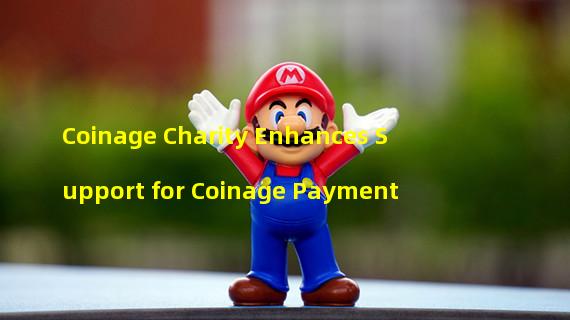 Coinage Charity Enhances Support for Coinage Payment