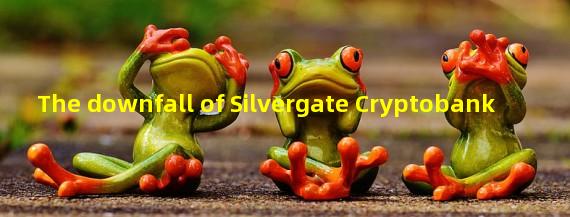 The downfall of Silvergate Cryptobank