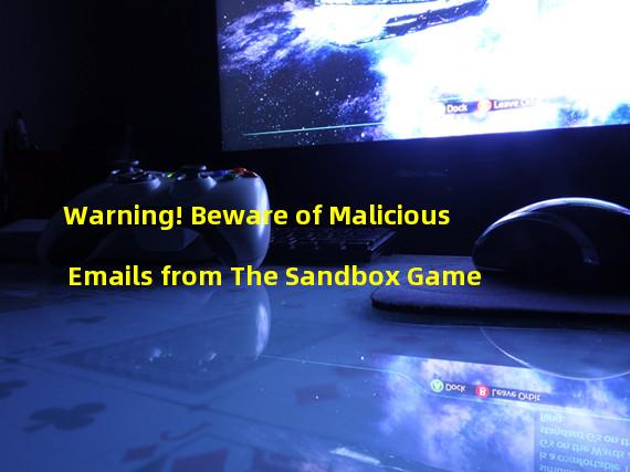Warning! Beware of Malicious Emails from The Sandbox Game