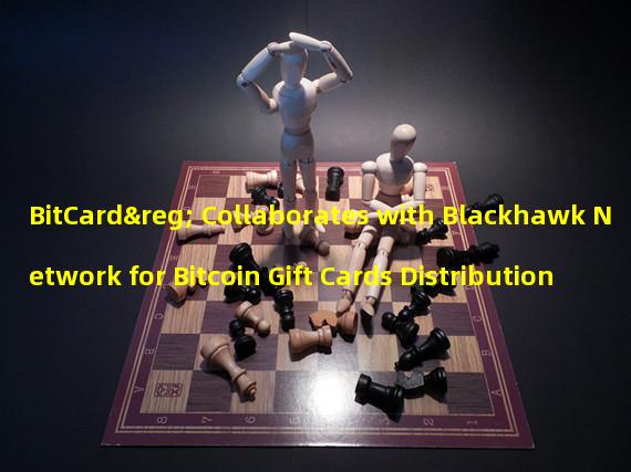 BitCard® Collaborates with Blackhawk Network for Bitcoin Gift Cards Distribution
