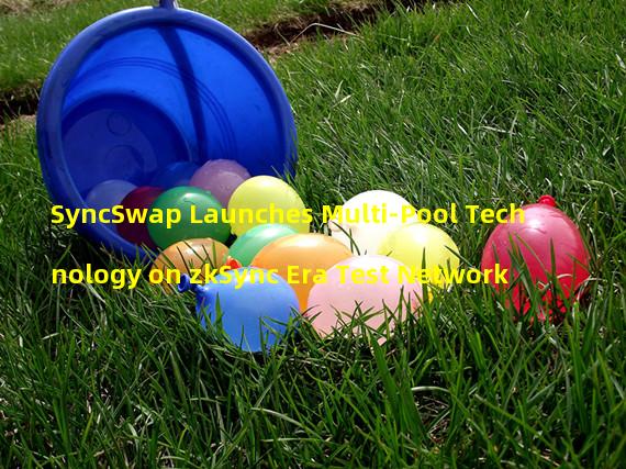 SyncSwap Launches Multi-Pool Technology on zkSync Era Test Network