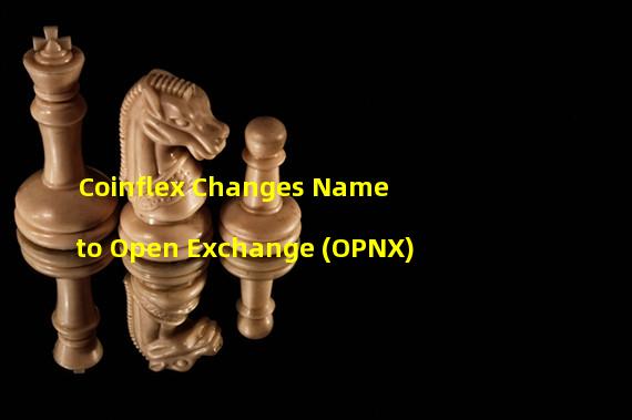 Coinflex Changes Name to Open Exchange (OPNX)
