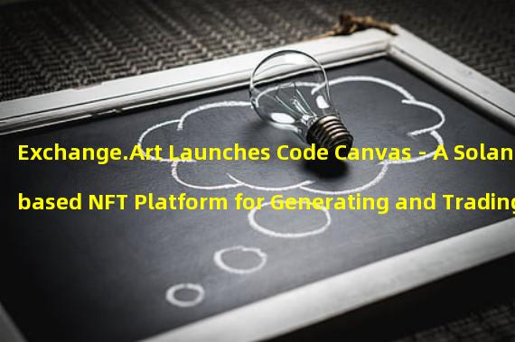 Exchange.Art Launches Code Canvas - A Solana-based NFT Platform for Generating and Trading Art