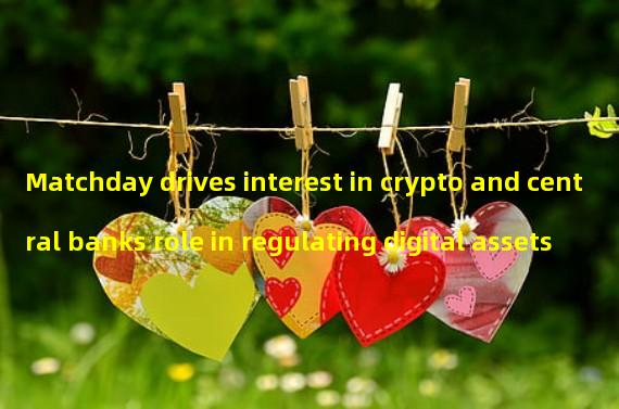 Matchday drives interest in crypto and central banks role in regulating digital assets