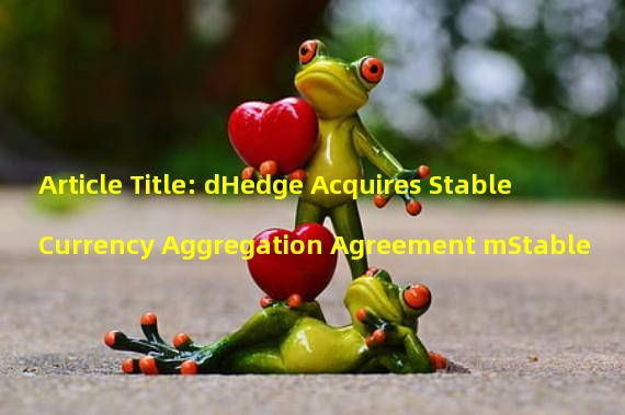 Article Title: dHedge Acquires Stable Currency Aggregation Agreement mStable