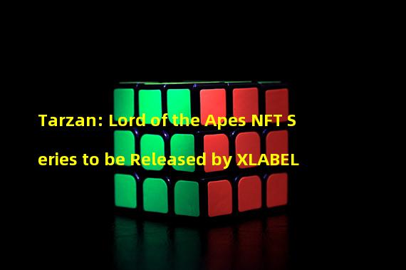 Tarzan: Lord of the Apes NFT Series to be Released by XLABEL