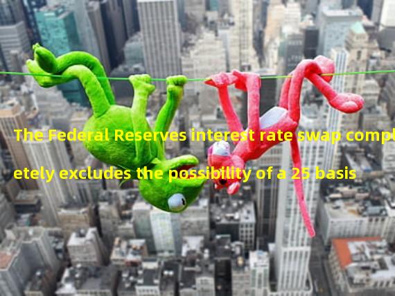 The Federal Reserves interest rate swap completely excludes the possibility of a 25 basis point interest rate hike in May