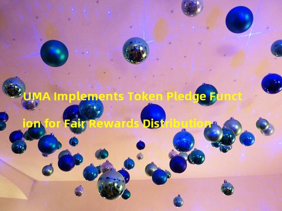 UMA Implements Token Pledge Function for Fair Rewards Distribution