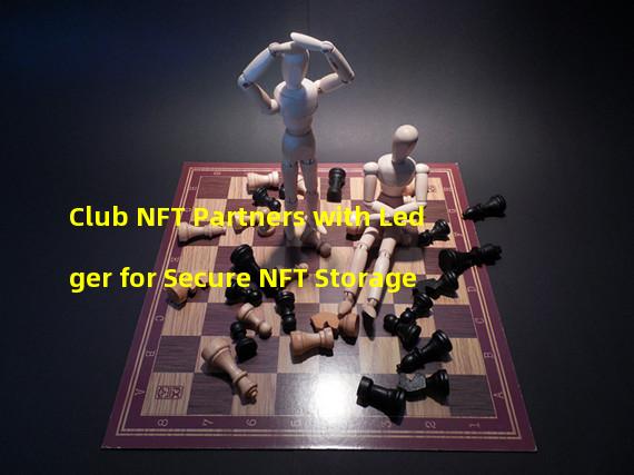 Club NFT Partners with Ledger for Secure NFT Storage