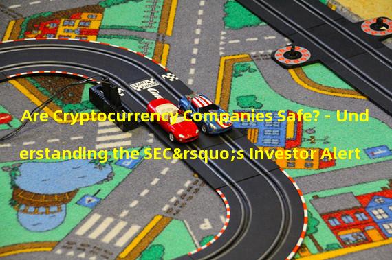 Are Cryptocurrency Companies Safe? - Understanding the SEC’s Investor Alert