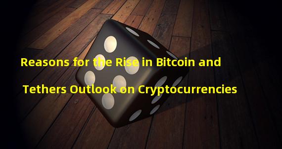 Reasons for the Rise in Bitcoin and Tethers Outlook on Cryptocurrencies 