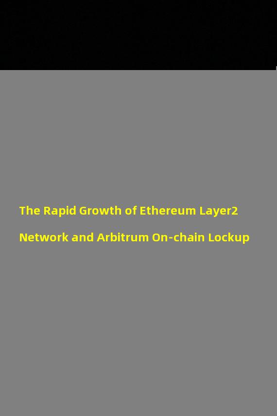 The Rapid Growth of Ethereum Layer2 Network and Arbitrum On-chain Lockup