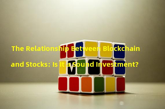 The Relationship Between Blockchain and Stocks: Is It a Sound Investment?