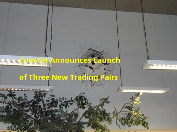 Coin On Announces Launch of Three New Trading Pairs